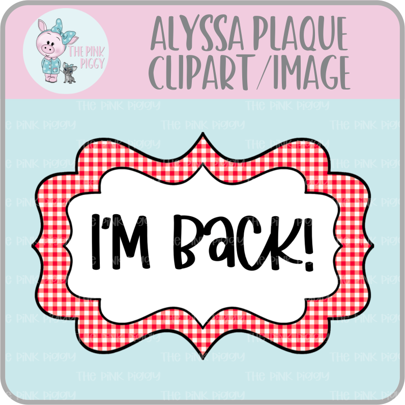 I'm Back! Alyssa Plaque Clipart/Image/Printer File