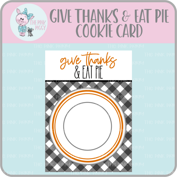 Give Thanks & Eat Pie Cookie Card