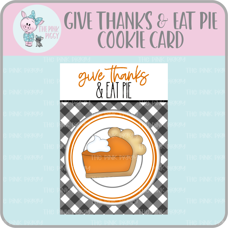 Give Thanks & Eat Pie Cookie Card