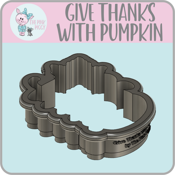 Give Thanks with Pumpkin Cookie Cutter & STL File