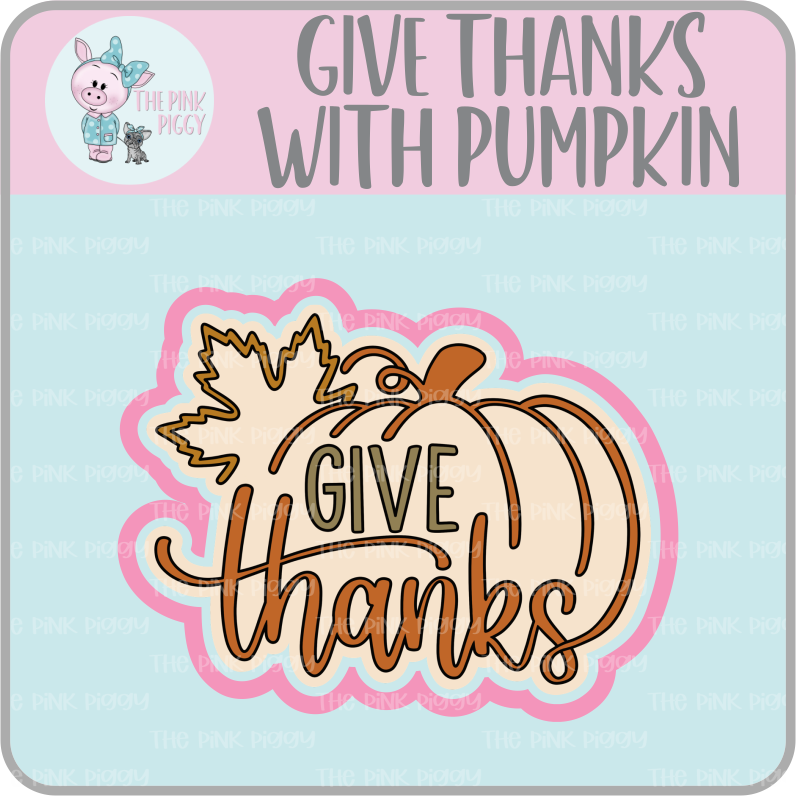 Give Thanks with Pumpkin Cookie Cutter & STL File