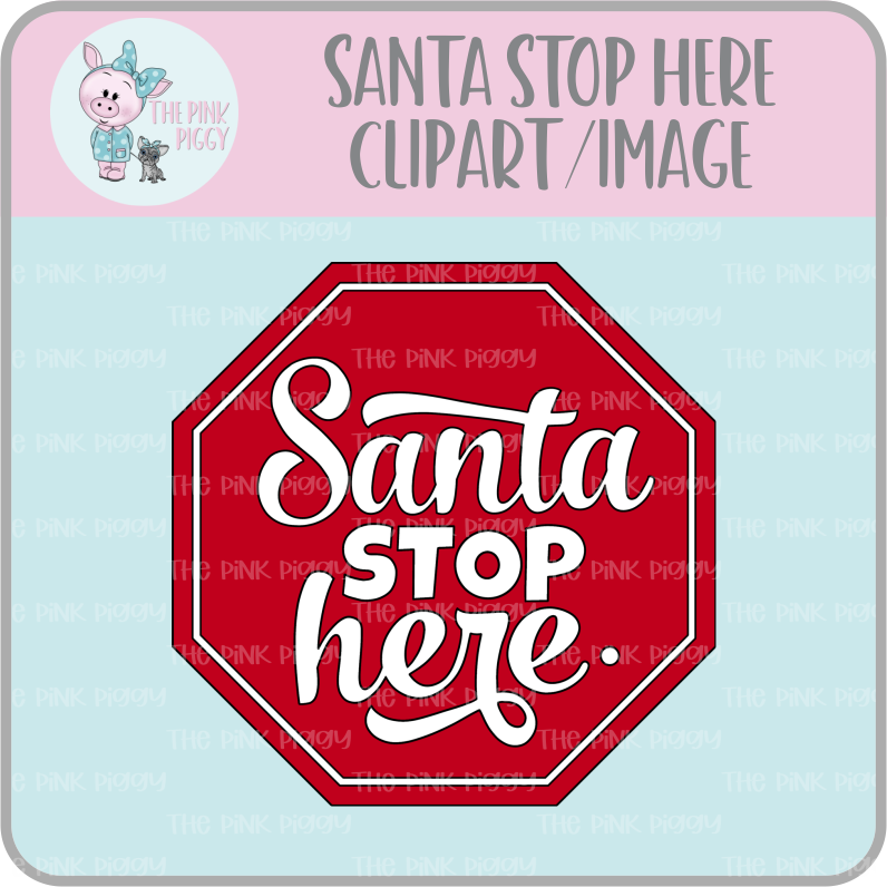 Santa Stop Here Clipart/Image/Printer File for Eddie