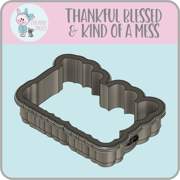 Thankful Blessed & Kind of a Mess Cookie Cutter & STL File