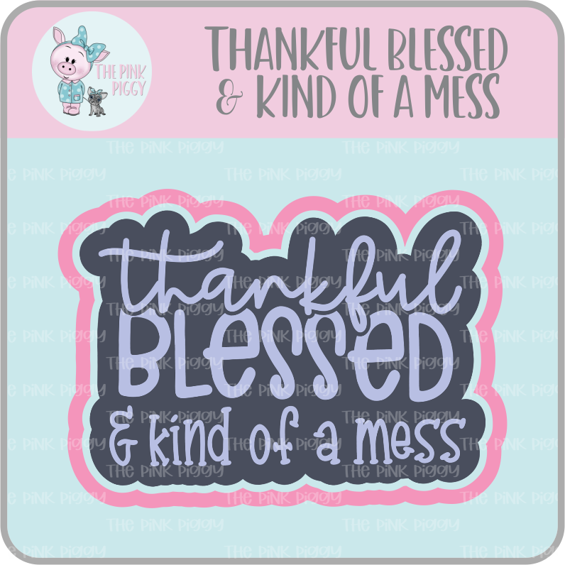 Thankful Blessed & Kind of a Mess Cookie Cutter & STL File